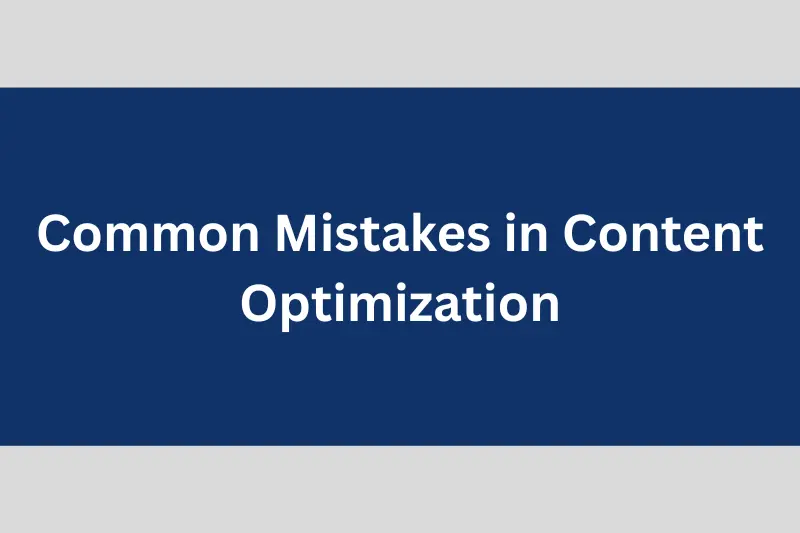 Common Mistakes in Content Optimization